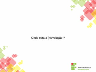 Onde está a (r)evolução ?

25/11/13

 