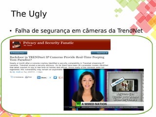 The Ugly
●

Falha de segurança em câmeras da TrendNet

25/11/13

 