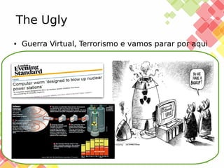 The Ugly
●

Guerra Virtual, Terrorismo e vamos parar por aqui

25/11/13

 