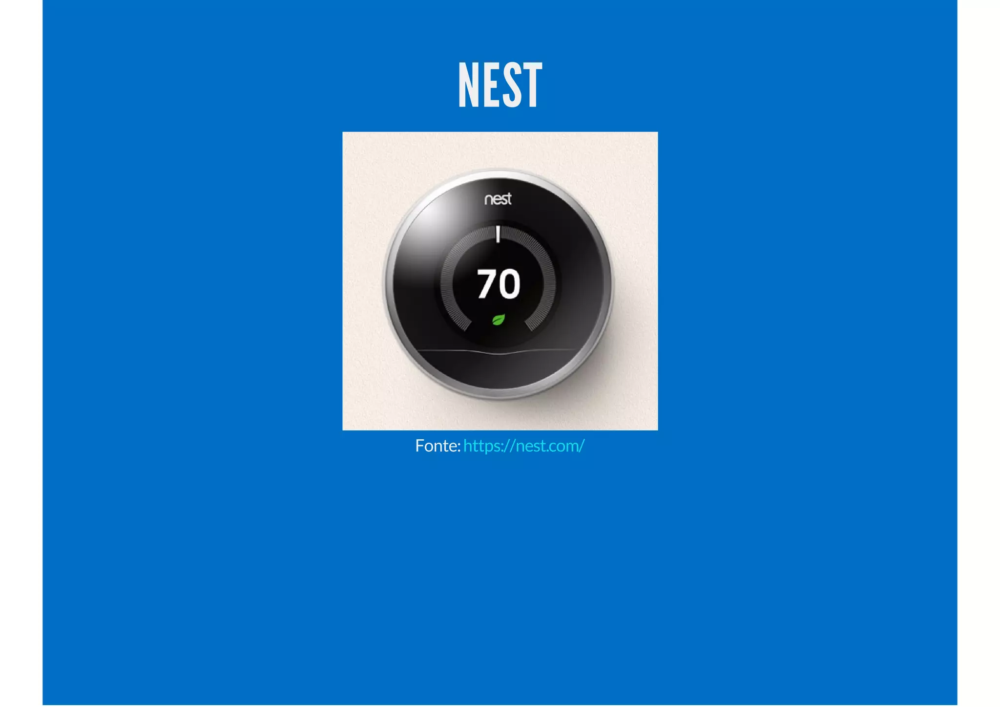 NEST
Fonte:https://nest.com/
 