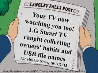 https://thehackernews.com/2013/11/your-tv-now-watching-you-too-lg-smart.html
 