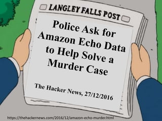 https://thehackernews.com/2016/12/amazon-echo-murder.html
 