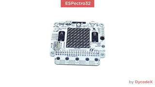 ESPectro32
by DycodeX
 