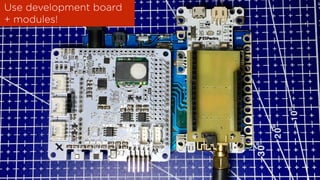 Use development board
+ modules!
 