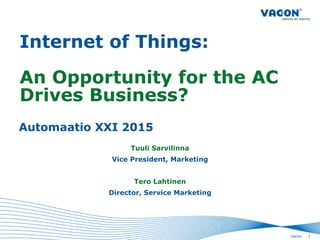 Internet of Things:
An opportunity for the AC Drives
business?
Automaatio XXI 2015
1
 