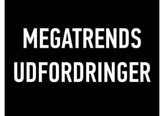 MEGATRENDS
UDFORDRINGER
 