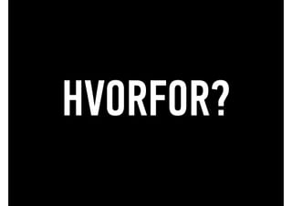 HVORFOR?
 
