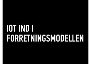 IOT IND I
FORRETNINGSMODELLEN
 