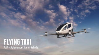 favoriot
FLYINGTAXI
AAV – Autonomous Aerial Vehicle
 