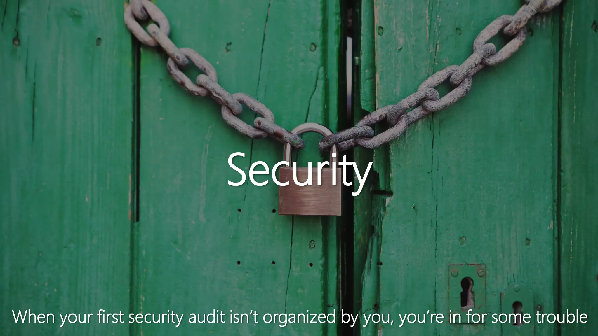 Security
When your first security audit isn’t organized by you, you’re in for some trouble
 