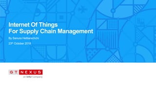 Copyright © 2016. Infor. All Rights Reserved. www.infor.com 1Confidential
Internet Of Things
For Supply Chain Management
By Sanura Hettiarachchi
23th October 2018
 