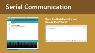 Serial Communication
Open the Serial Monitor and  
Upload the Program
 
