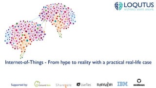 Supported by:
Internet-of-Things - From hype to reality with a practical real-life case
 