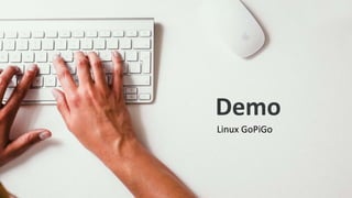 Demo
33
Linux GoPiGo
 