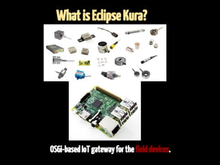 IoT gateway dream team - Eclipse Kura and Apache Camel Slide 10