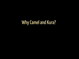 Why Camel and Kura?
 