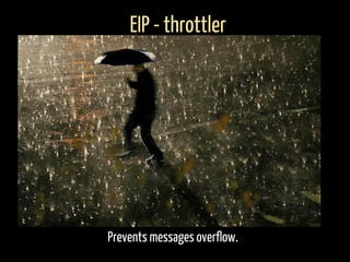 Prevents messages overflow.
EIP - throttler
 