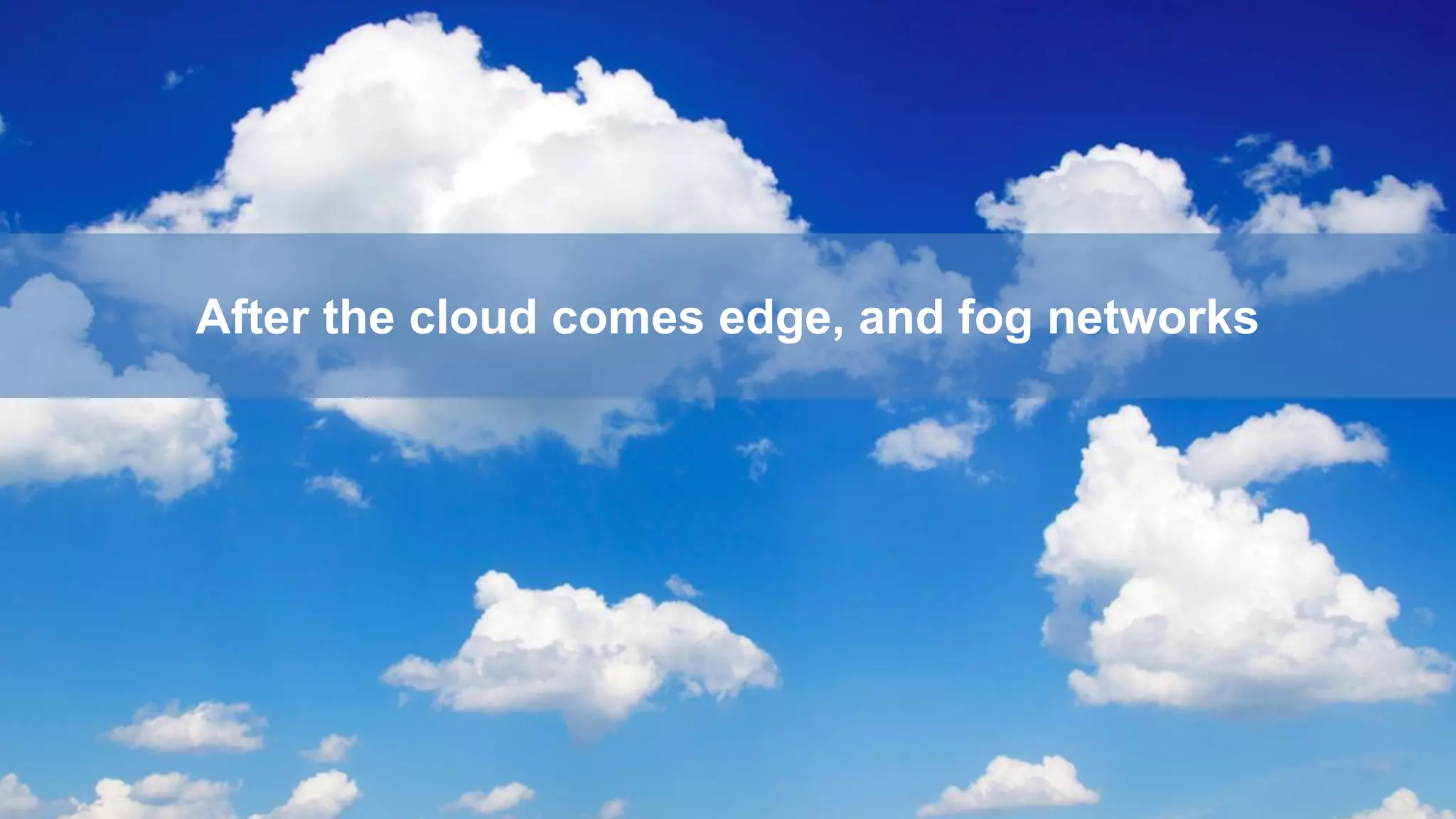 May 2018 Kate Carruthers | UNSW 24
After the cloud comes edge, and fog networks
 