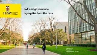 IoT and governance
trying the herd the cats
Kate Carruthers
Version 1.0
May 2018
Classification: PUBLIC
 