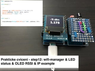 Prakticke cviceni - step12: wiﬁ-manager & LED
status & OLED RSSI & IP example
 