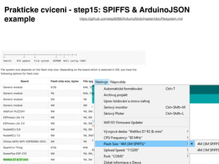 Prakticke cviceni - step15: SPIFFS & ArduinoJSON
example https://github.com/esp8266/Arduino/blob/master/doc/ﬁlesystem.md
 