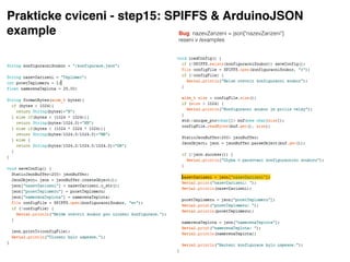 Prakticke cviceni - step15: SPIFFS & ArduinoJSON
example Bug: nazevZarizeni = json["nazevZarizeni"]
reseni v /examples
 