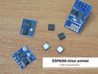 ESP8266 blizsi pohled
PCB kompaktibilita
 