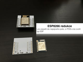 ESP8266 redukce
Lze zasadit do nepajiveho pole, ci PCB a lze zvolit
typ ESP
 
