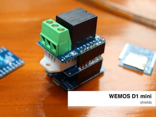 WEMOS D1 mini
shields
 