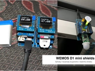 WEMOS D1 mini shields
Vyhody / nevyhody koupeneho / vlastniho shieldu
 