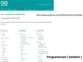 Programovani ( bastleni )
https://www.arduino.cc/en/Reference/HomePage
 