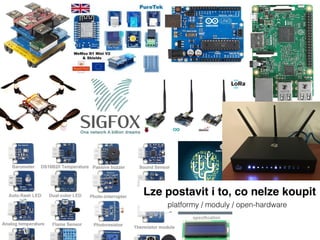 Lze postavit i to, co nelze koupit
platformy / moduly / open-hardware
 