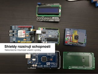 Shieldy rozsiruji schopnosti
Nekonecne moznosti vlastni vyroby
 