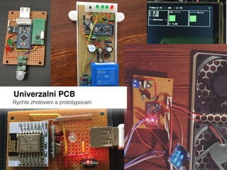 Univerzalni PCB
Rychle zhotoveni a prototypovani
 