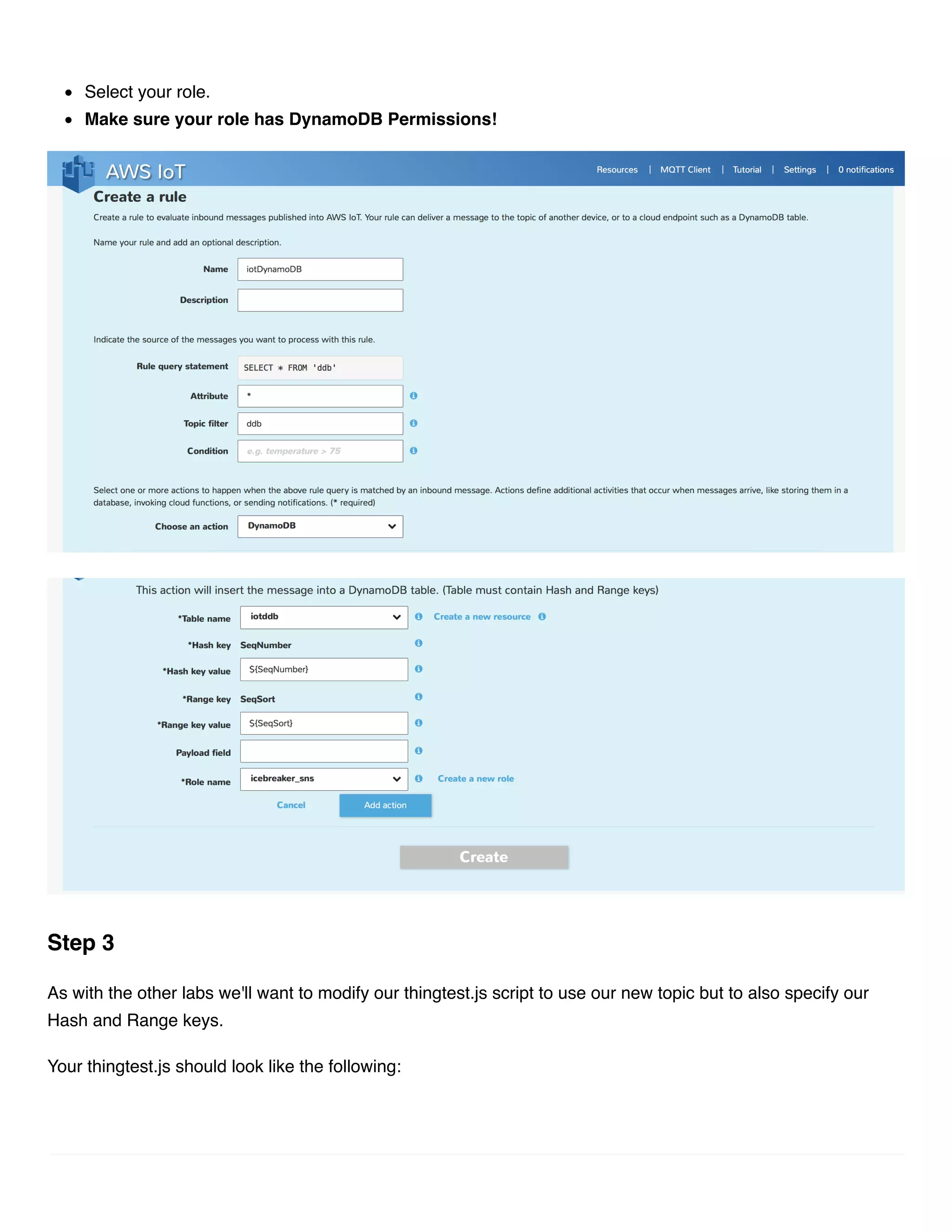 Select your role. Make sure your role has DynamoDB Permissions! As with the other labs we'll want to modify our thingtest.js script to use our new topic but to also specify our Hash and Range keys. Your thingtest.js should look like the following: Step 3 