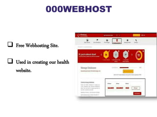 000WEBHOST
 Free Webhosting Site.
 Used in creating our health
website.
 