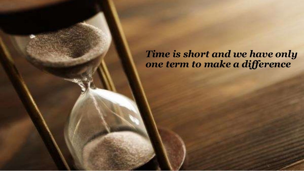 + Time is short and