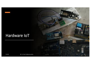 Hardware IoT
7/1/20 BR - IoT dari hobby ke profesi 15
 