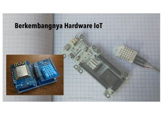 Berkembangnya Hardware IoT
01/07/20 BR - IoT dari hobby ke profesi 17
 