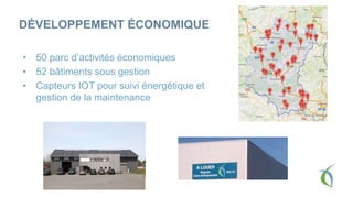 DÉVELOPPEMENT ÉCONOMIQUE
• 50 parc d’activités économiques
• 52 bâtiments sous gestion
• Capteurs IOT pour suivi énergétique et
gestion de la maintenance
 