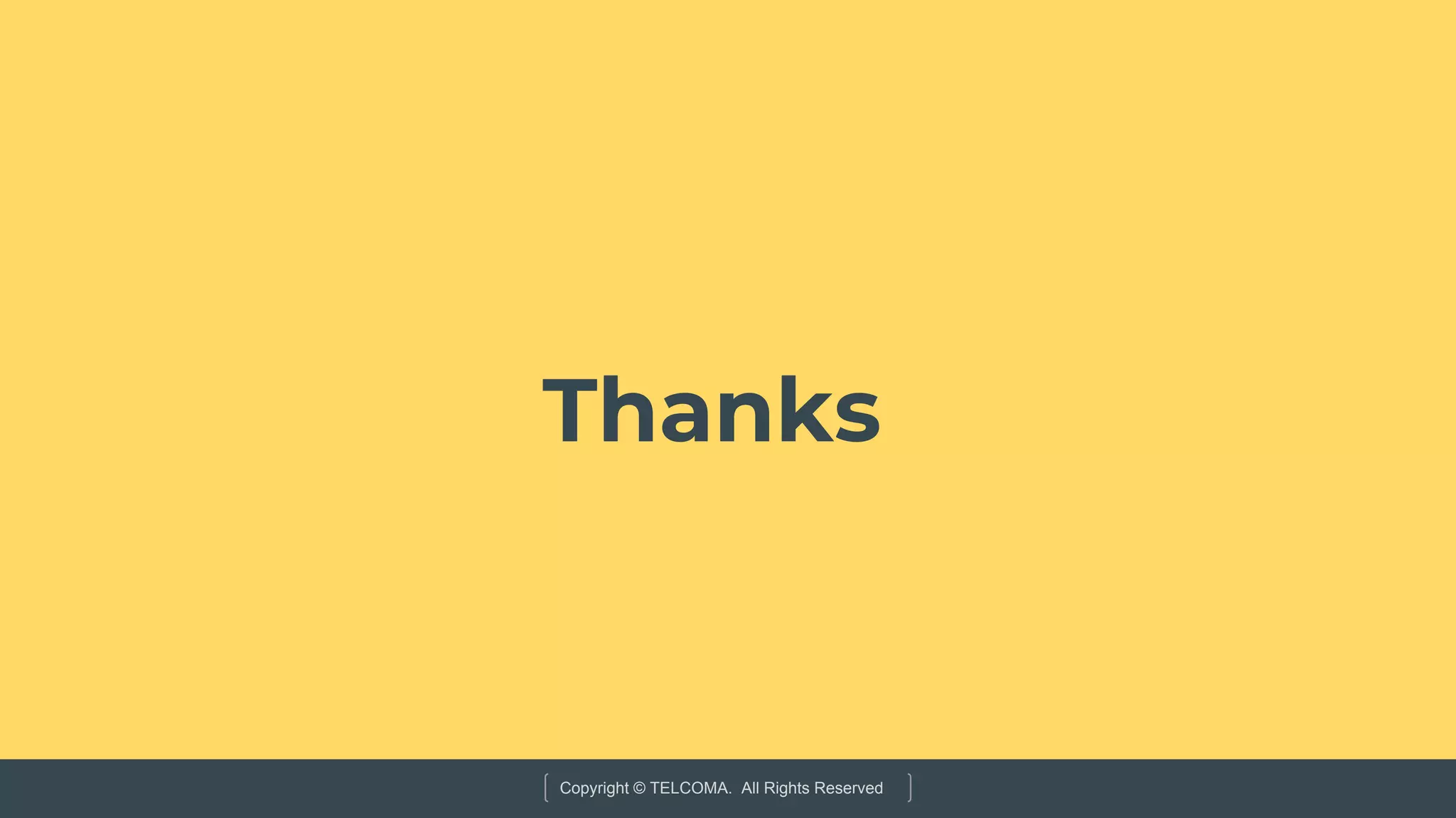 Copyright © TELCOMA. All Rights Reserved
Thanks
 