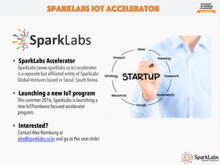 “My team at Cisco and I are excited to be working with SparkLabs on their new
Internet of Things program and look forward ...