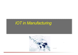 IOT in Manufacturing
 