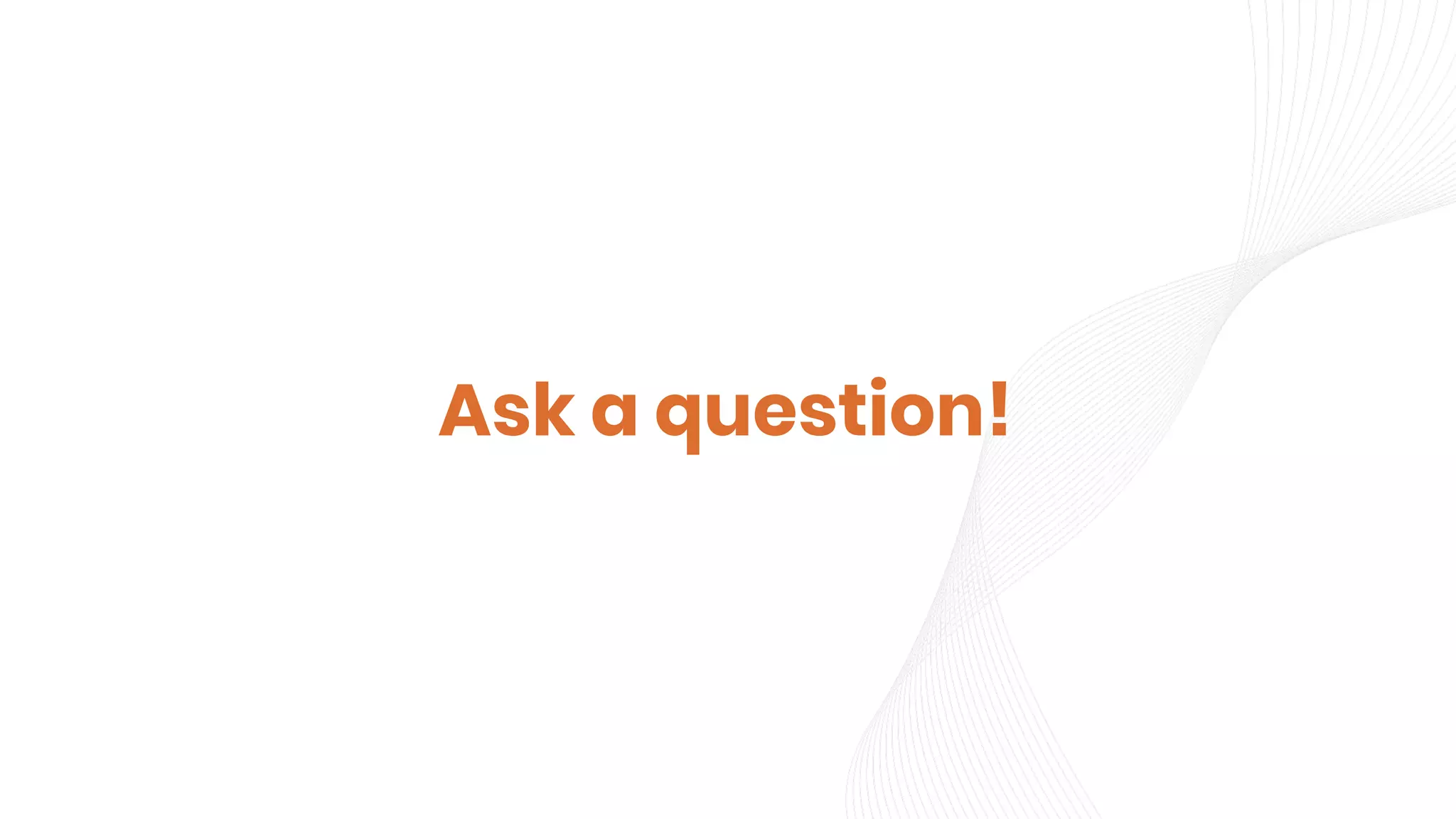 Ask a question!
 