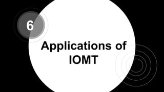Applications of
IOMT
6
 