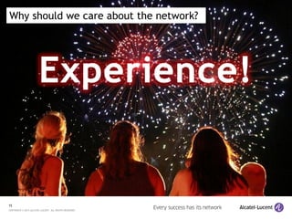 15
COPYRIGHT © 2015 ALCATEL-LUCENT. ALL RIGHTS RESERVED.
Photo:visitoakdaleca.Com
Why should we care about the network?
 