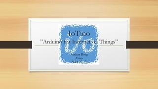 IoTino
Arduino for
Internet of Things
Abiro
2015-10-30
 