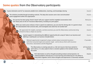 15
Some quotes from the Observatory participants
It gives telematics and IoT an awesome platform for collaboration, teachi...