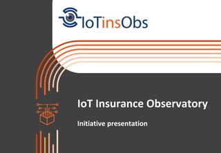 IoT Insurance Observatory
Initiative presentation
 