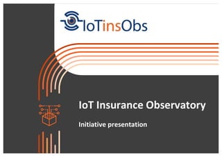 IoT Insurance Observatory
Initiative presentation
 